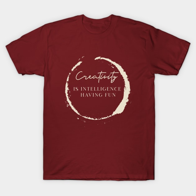 Creativity is intelligence having fun | Be creative T-Shirt by InspirationalDesign